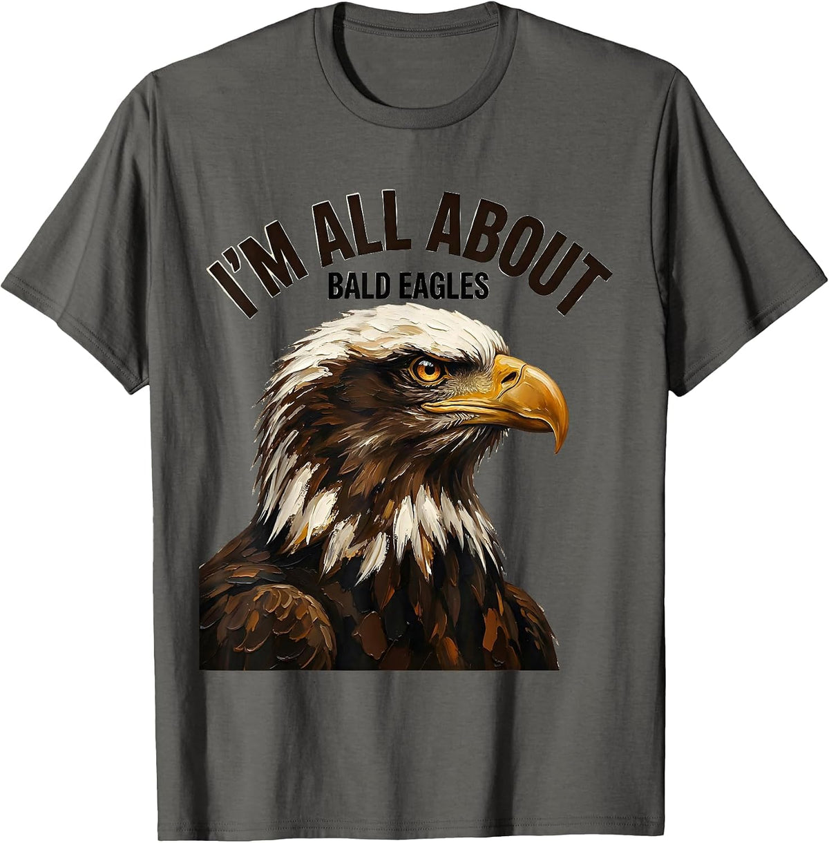 I'm All About Bald Eagles Playful Eagle Lover Wildlife Pride T-Shirt - Asphalt Grey
