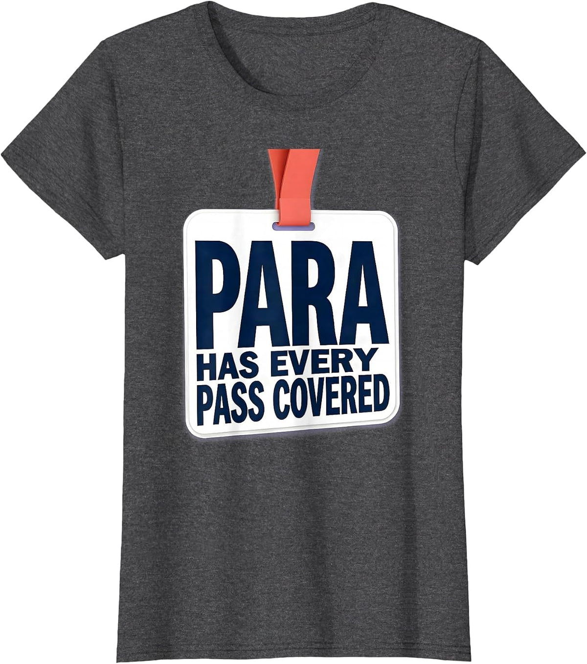 Women's PARA Has Every Pass Covered Funny Paraprofessional T-Shirt - Dark Heather Grey