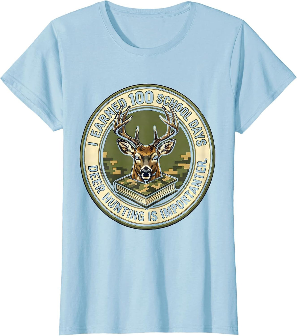 I Earned 100 School Days, Deer Hunting Is Importanter T-Shirt - Baby Blue