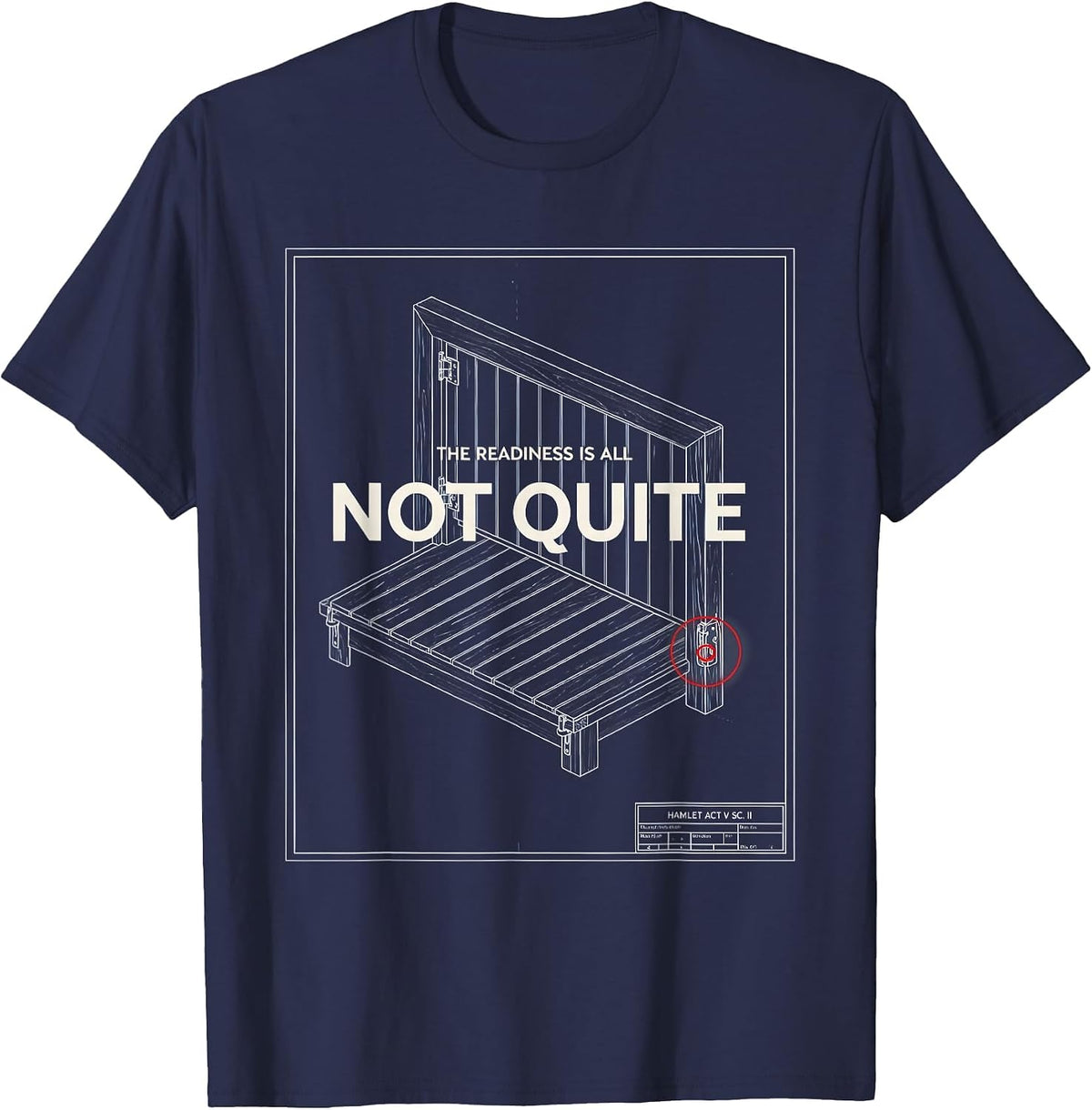 Hamlet, Act V Scene II: The Readiness Is All — Not Quite T-Shirt - Navy Blue