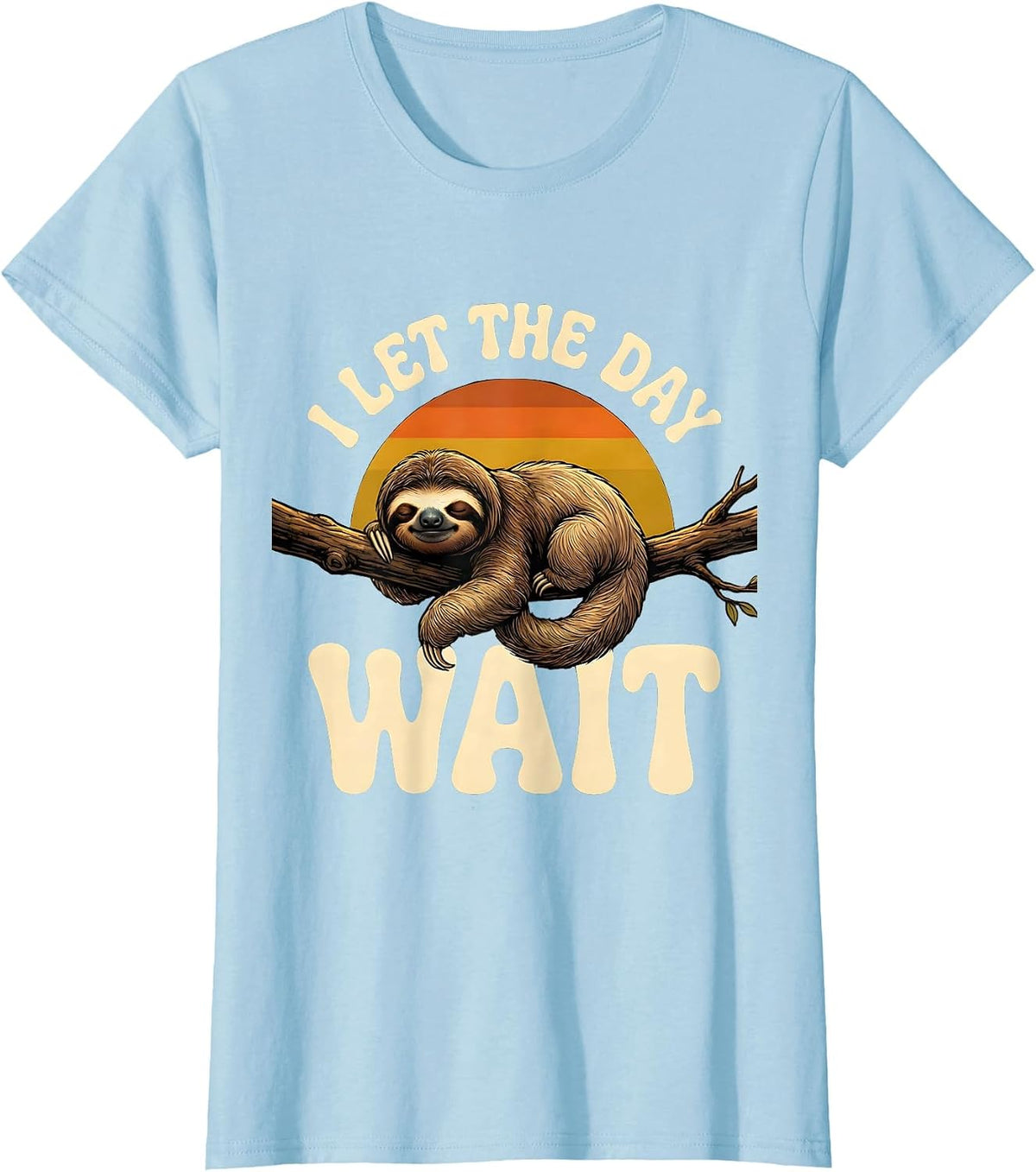 I Let The Day Wait Funny Sloth Humor Novelty Gift T-Shirt - Baby Blue