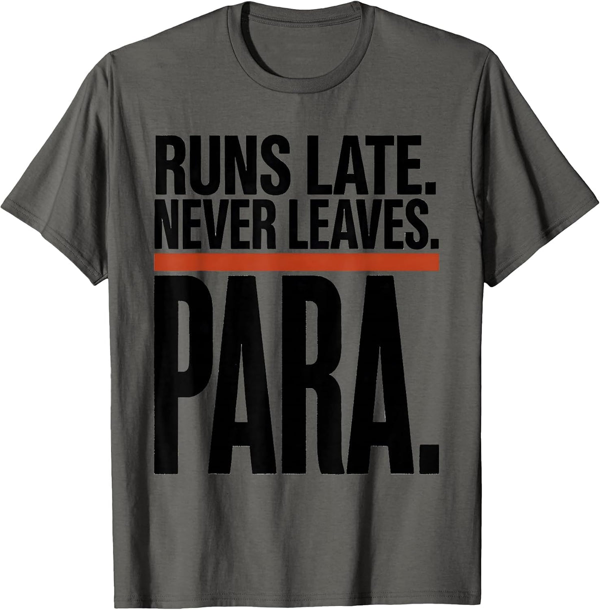 Runs Late Never Leaves Para Funny Paraprofessional T-Shirt - Asphalt Grey
