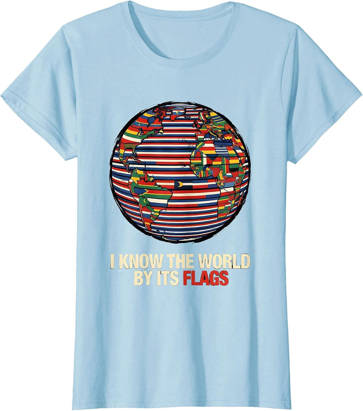 I Know The World By Its Flags Geography Enthusiast Teacher T-Shirt - Baby Blue