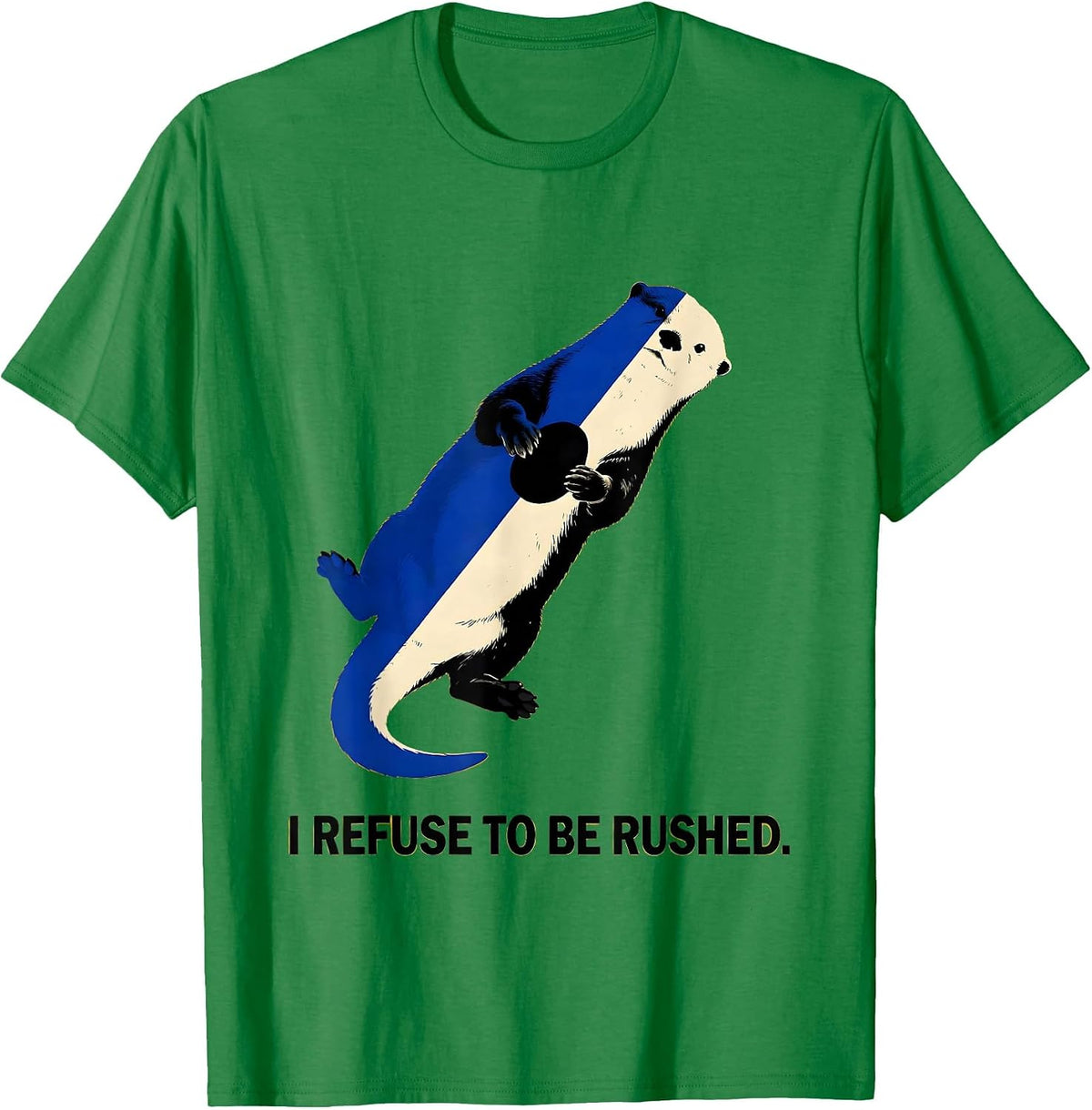 Men's I Refuse To Be Rushed Funny Otter Lover Gift For Otter T-Shirt - Kelly Green