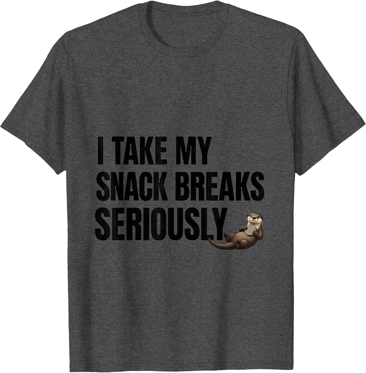 I Take My Snack Breaks Seriously Funny Otter Lover Gift T-Shirt - Dark Heather Grey