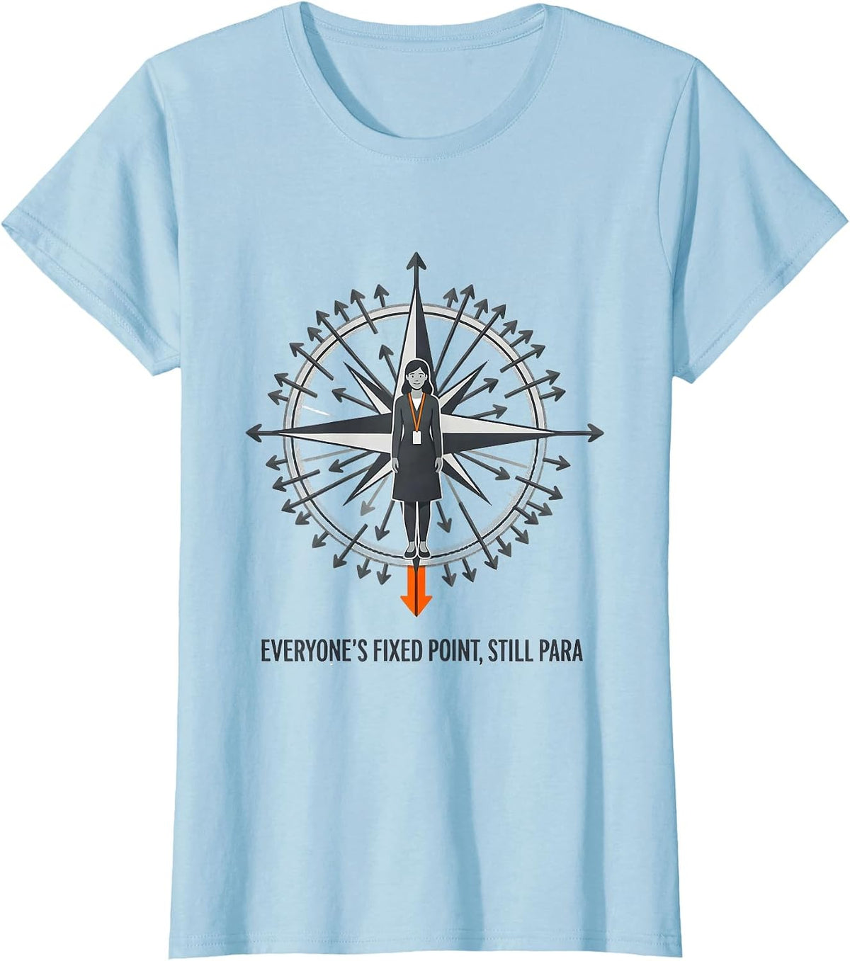 Women's Everyone's Fixed Point, Still Para Funny Paraprofessional T-Shirt - Baby Blue