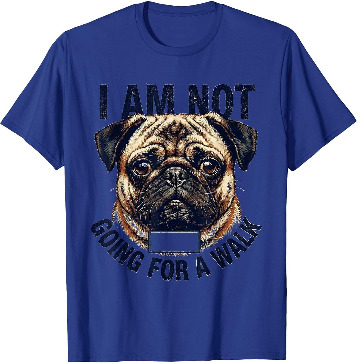 I Am Not Going For A Walk Funny Pug Dog Owner Humor T-Shirt - Royal Blue