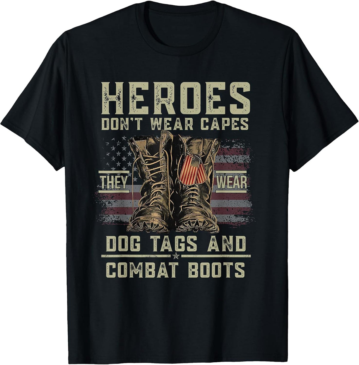 Heroes Don't Wear Capes They Wear Dog Tags & Combat Boots T-Shirt - Black