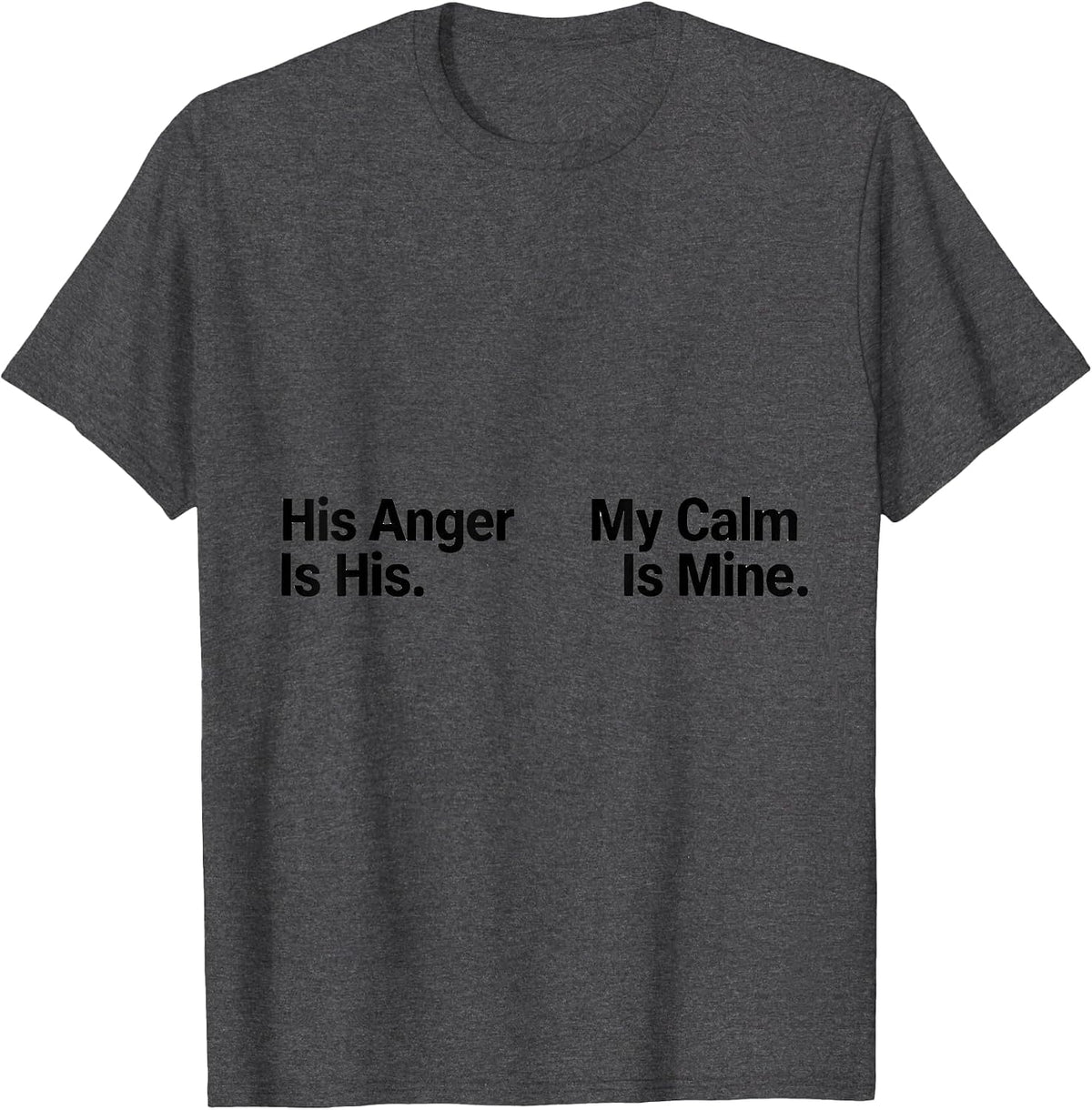 His Anger Is His My Calm Is Mine Stoic Philosophy Reader T-Shirt - Dark Heather Grey