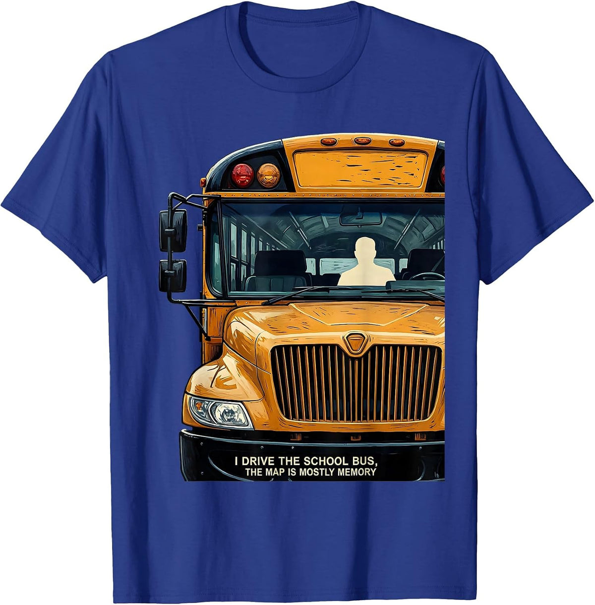 Men's I Drive The School Bus, The Map Is Mostly Memory Funny T-Shirt - Royal Blue