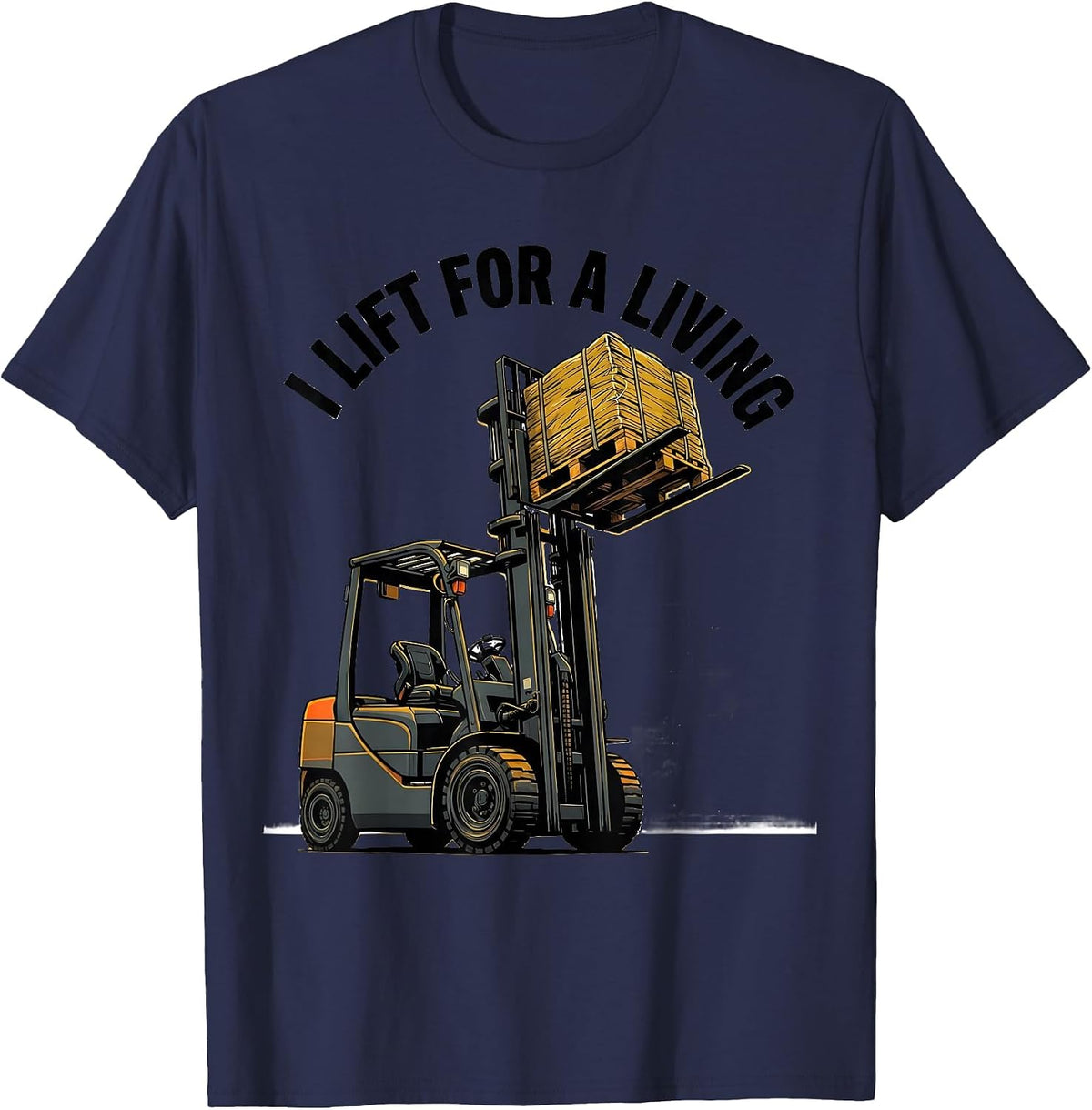 I Lift For A Living Funny Forklift Operator Workplace Humor T-Shirt - Navy Blue