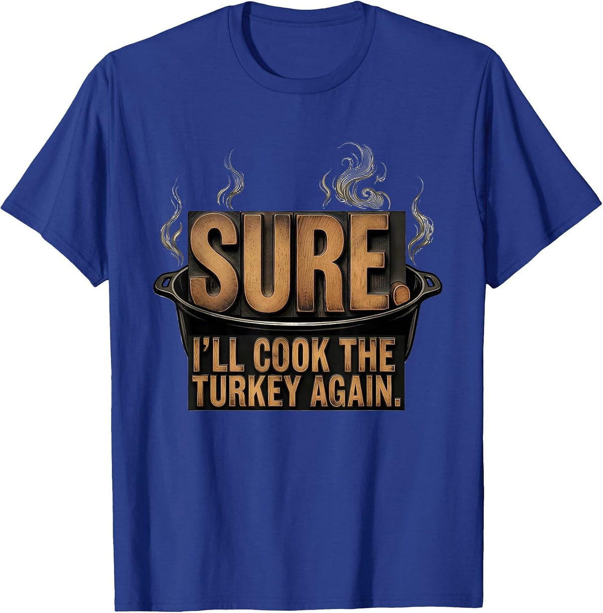 Men's Sure. I'll Cook The Turkey Again Funny Thanksgiving Couple T-Shirt - Royal Blue