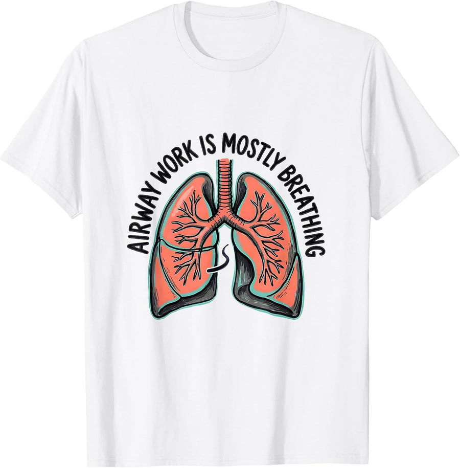Men's Airway Work Is Mostly Breathing Funny Respiratory Therapist T-Shirt - White