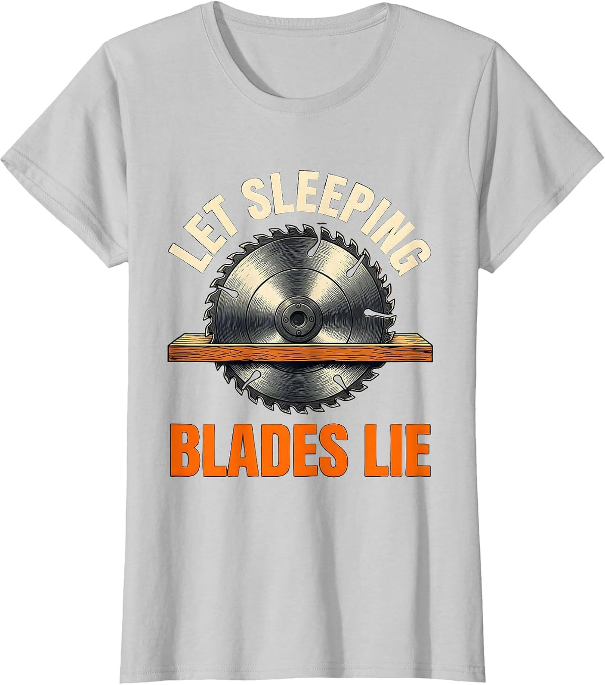 Let Sleeping Blades Lie Funny Woodworker Carpenter Tool T-Shirt - Silver Grey