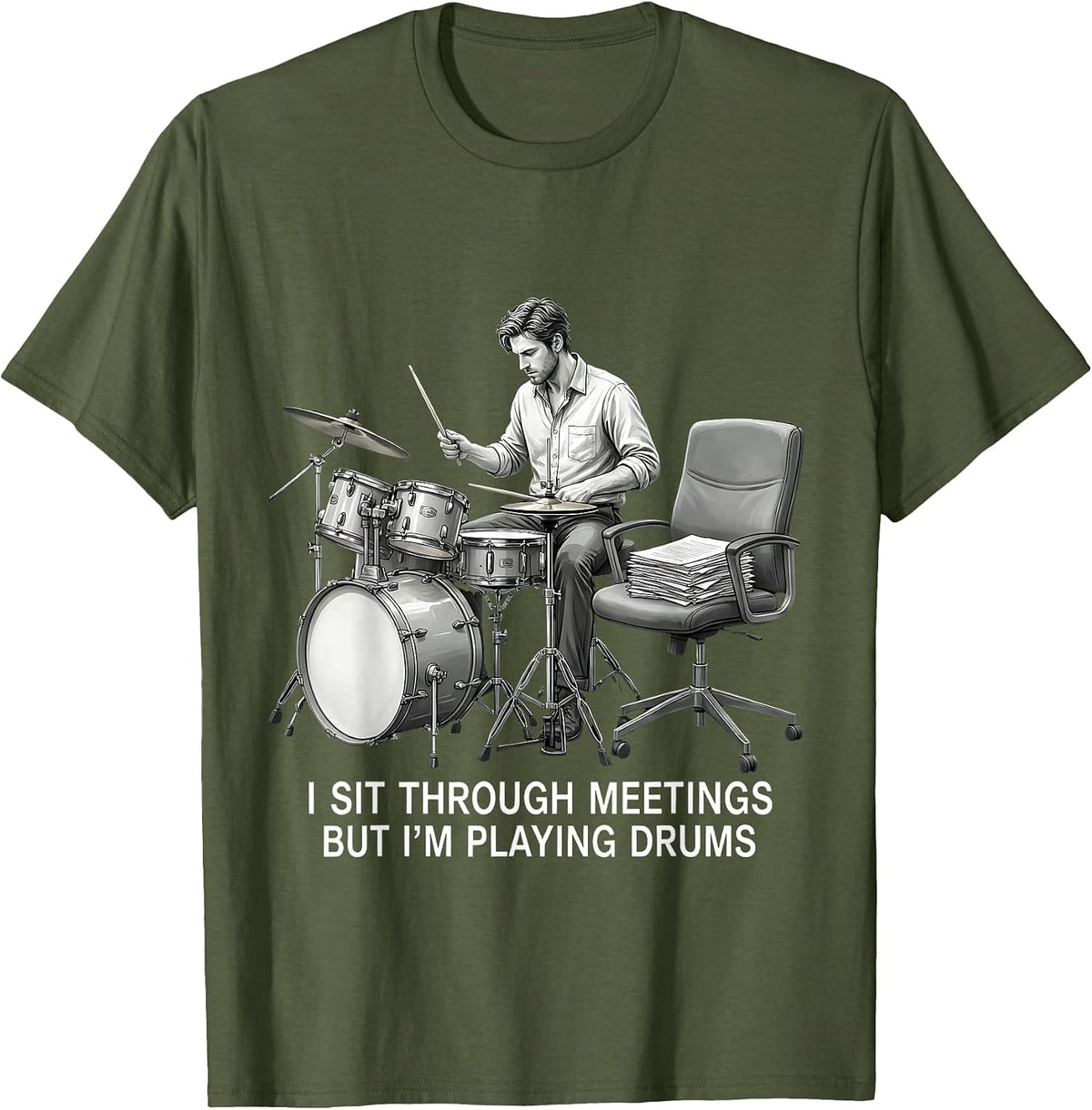 I Sit Through Meetings, But I'm Playing Drums Funny Drummer T-Shirt - Olive Green