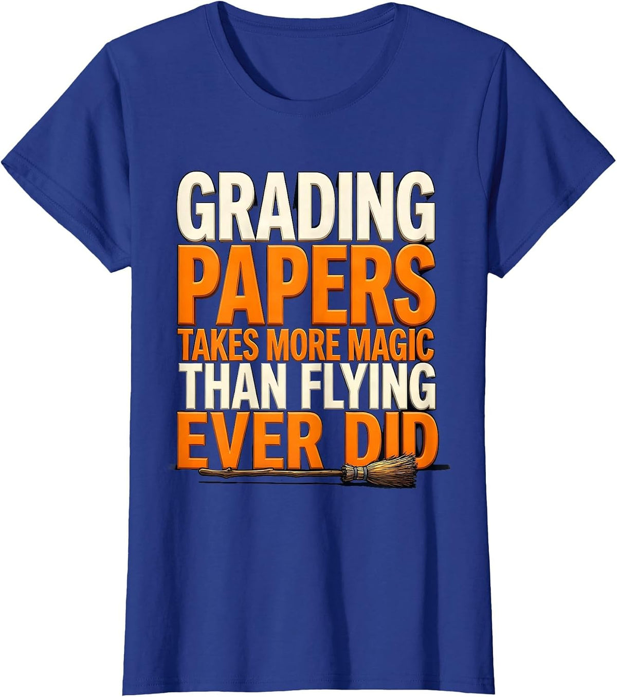 Women's Grading Papers Takes More Magic Than Flying Ever Did Teacher T-Shirt - Royal Blue
