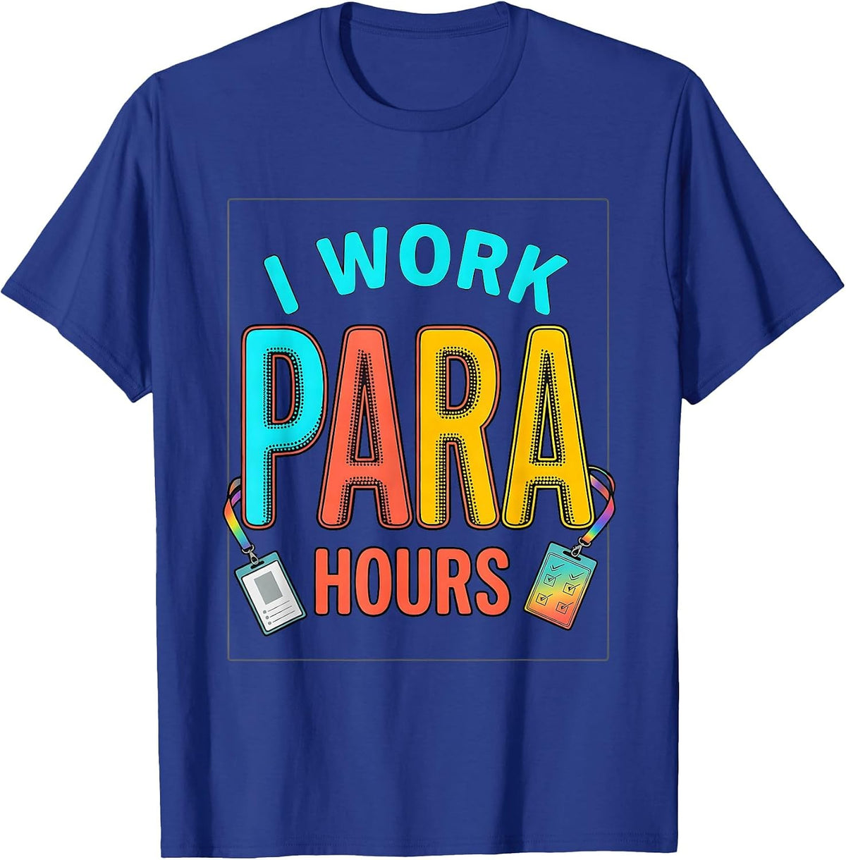 I Work Para Hours Colorful Paraprofessional Teacher T-Shirt - Royal Blue