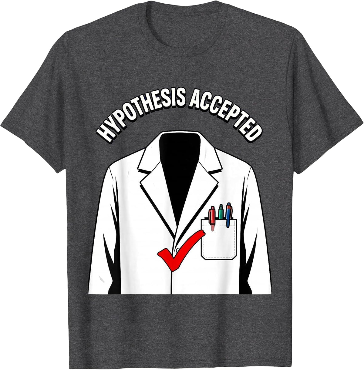 Hypothesis Accepted Science Teacher Design T-Shirt - Dark Heather Grey