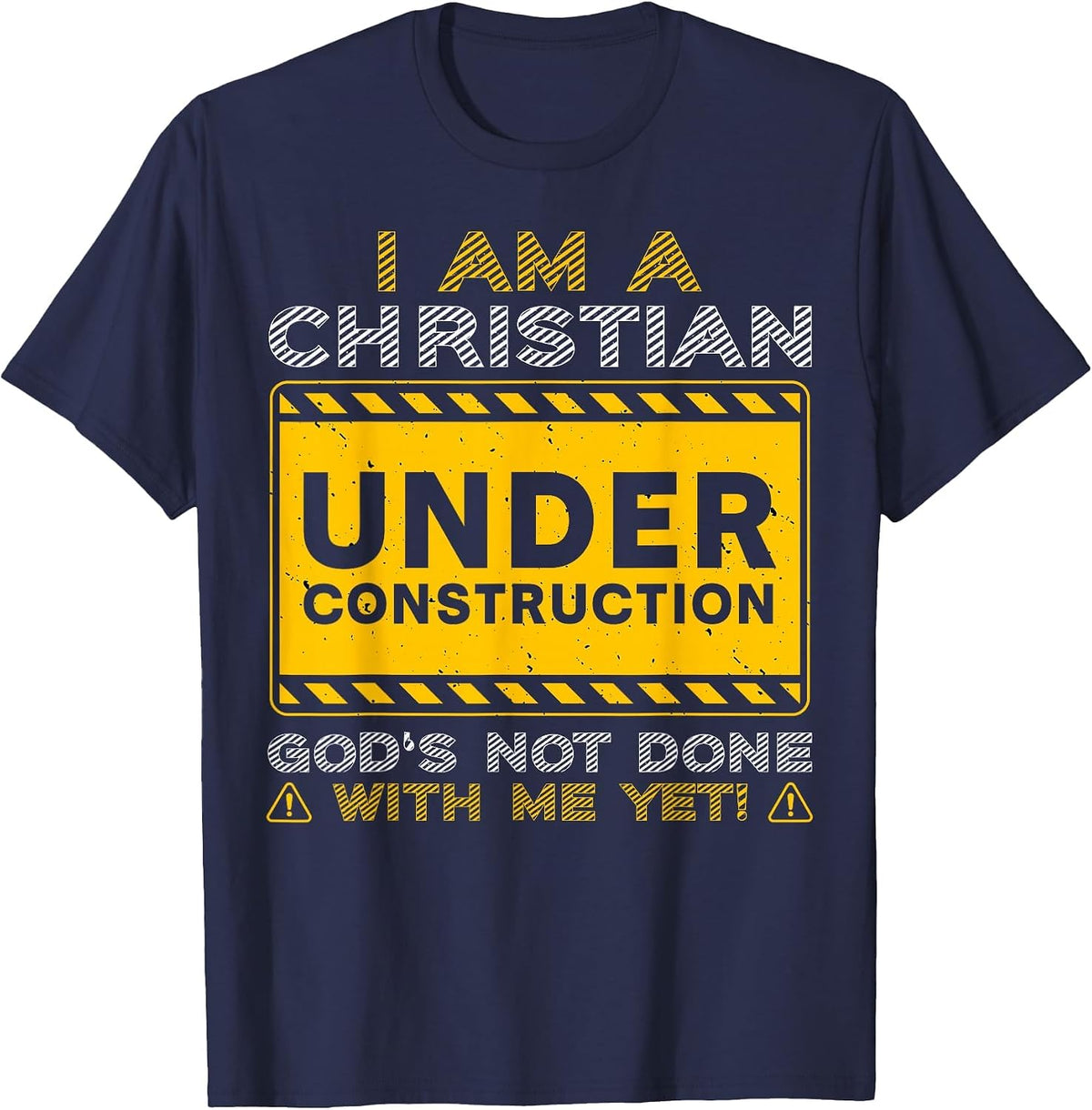 I'm A Christian Under Construction God's Not Done with Me T-Shirt - Navy Blue
