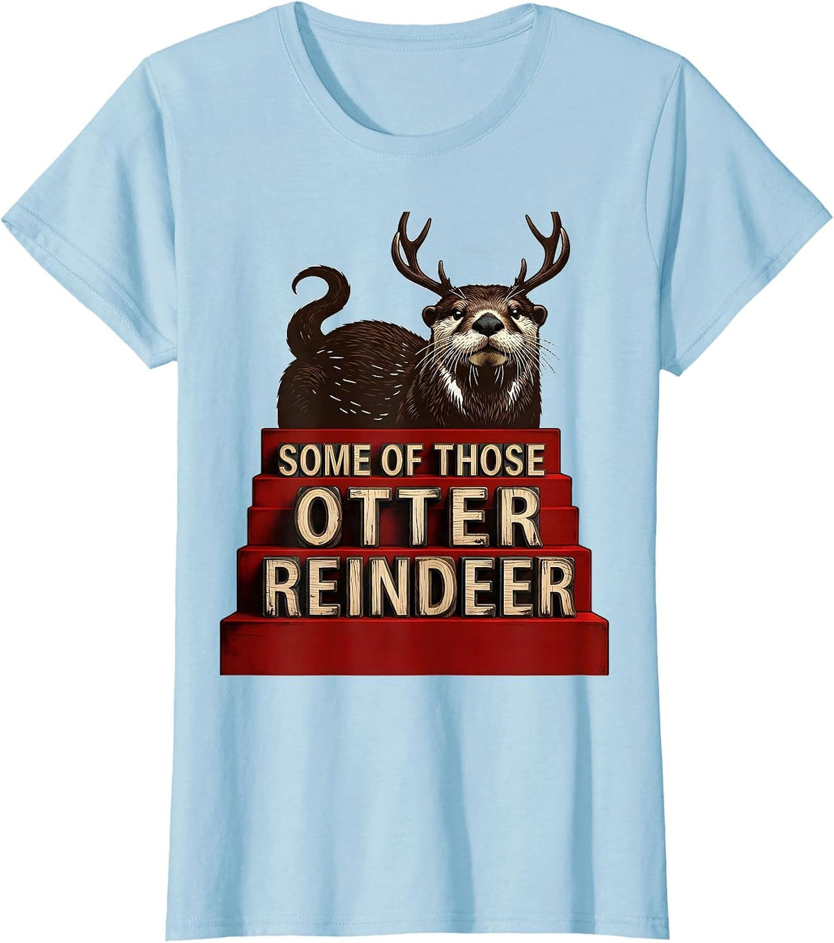 Some Of Those Otter Reindeer Funny Otter Lover Christmas T-Shirt - Baby Blue