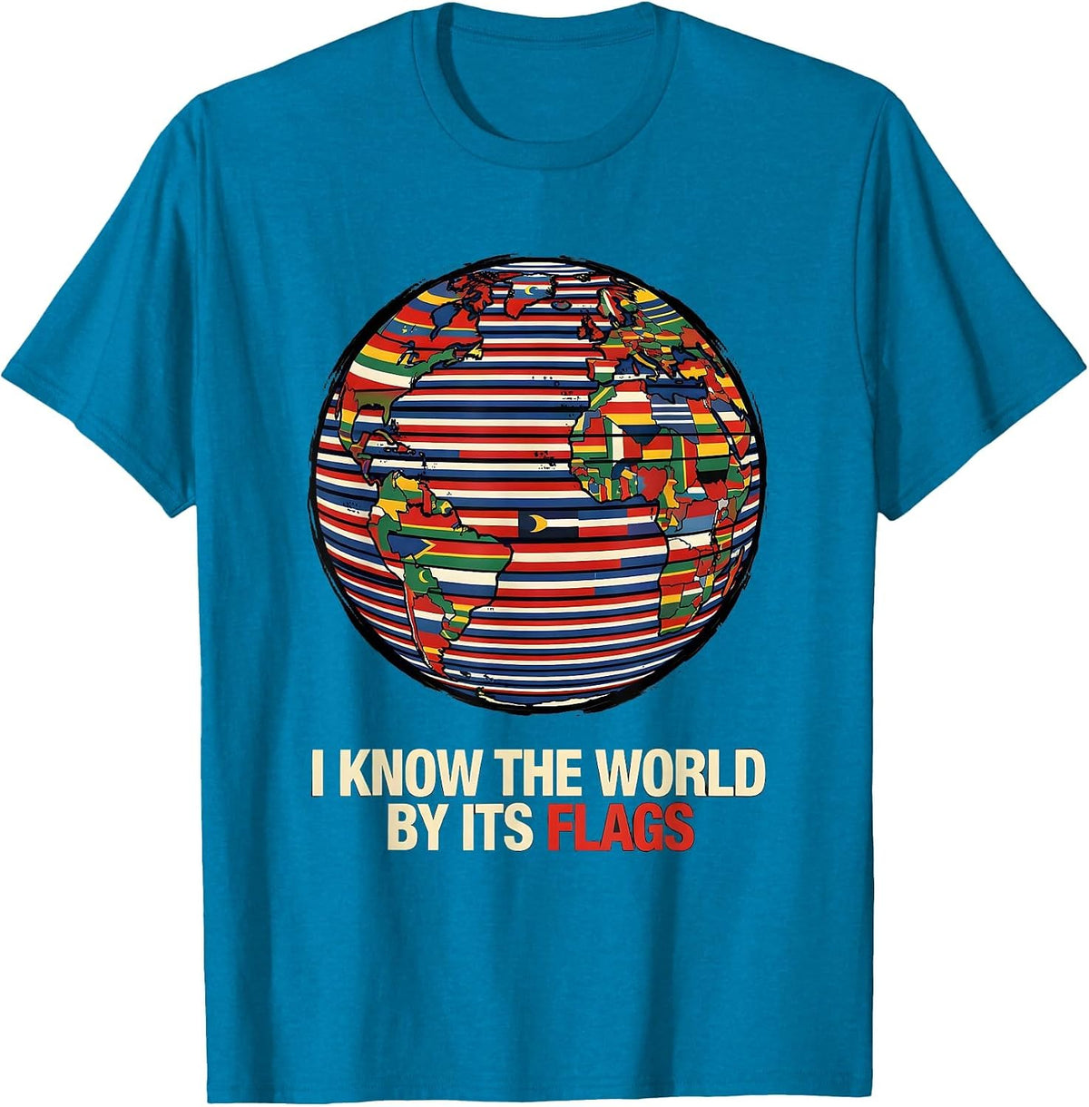 I Know The World By Its Flags Geography Enthusiast Teacher T-Shirt - Sapphire Blue