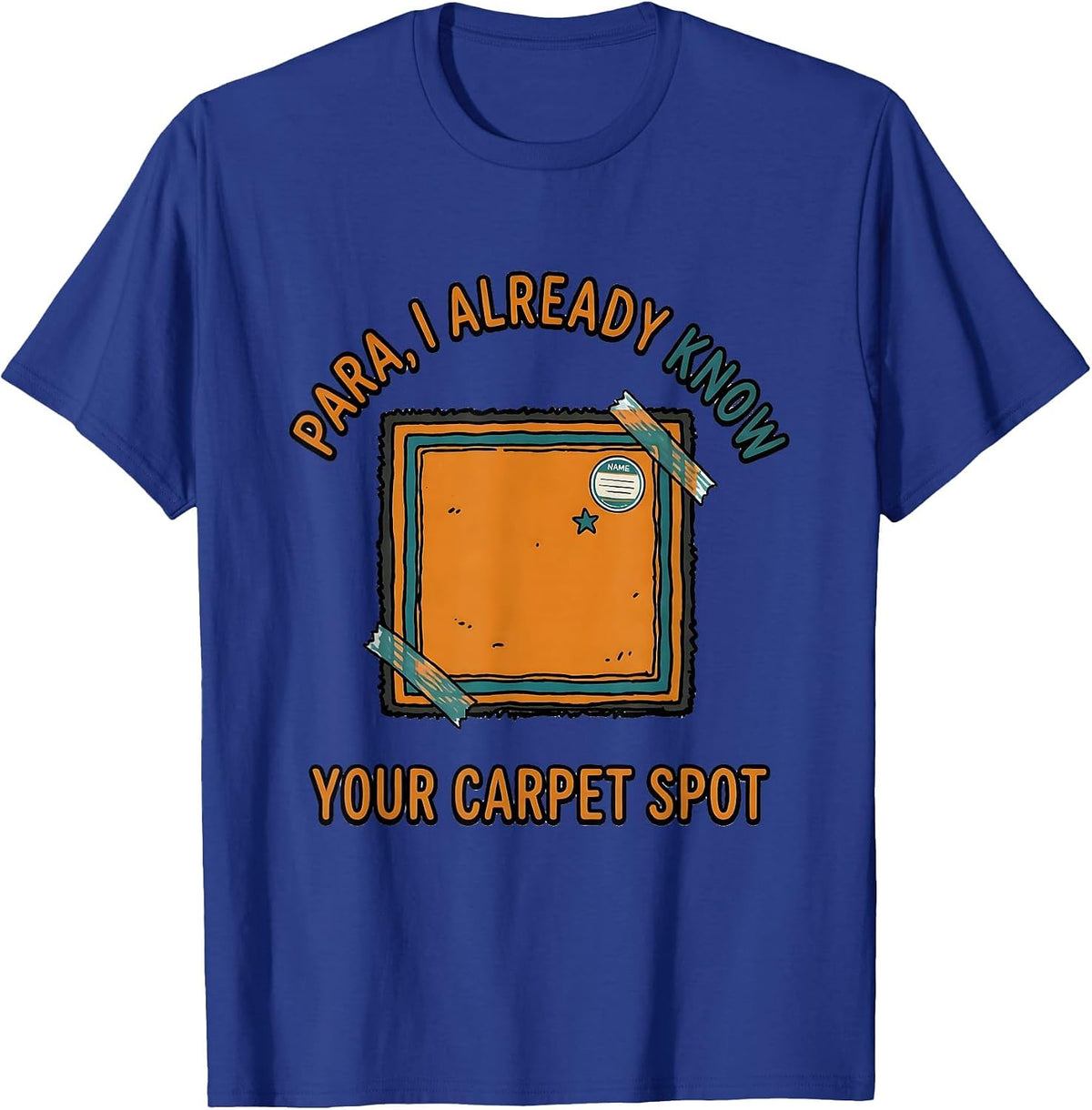 Men's PARA I Already Know Your Carpet Spot Funny Paraprofessional T-Shirt - Royal Blue