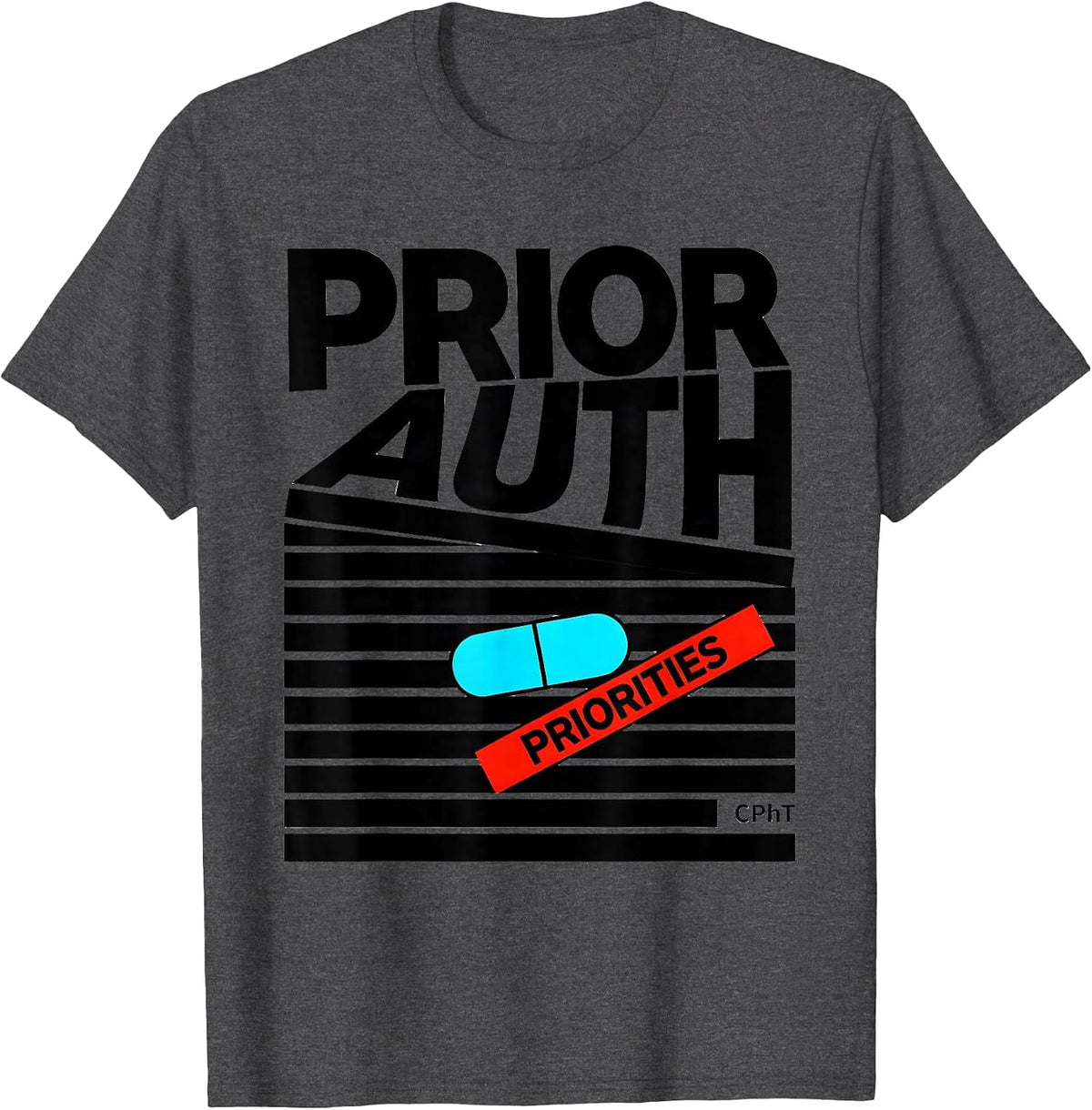 Men's Prior Auth, Priorities, CPhT Funny Pharmacy Tech Gift T-Shirt - Dark Heather Grey