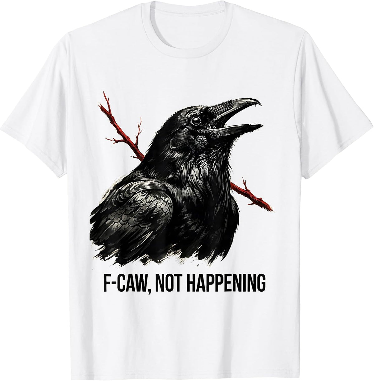 Men's F-Caw, Not Happening Dark Humor Crow Lover Bird Watching T-Shirt - White