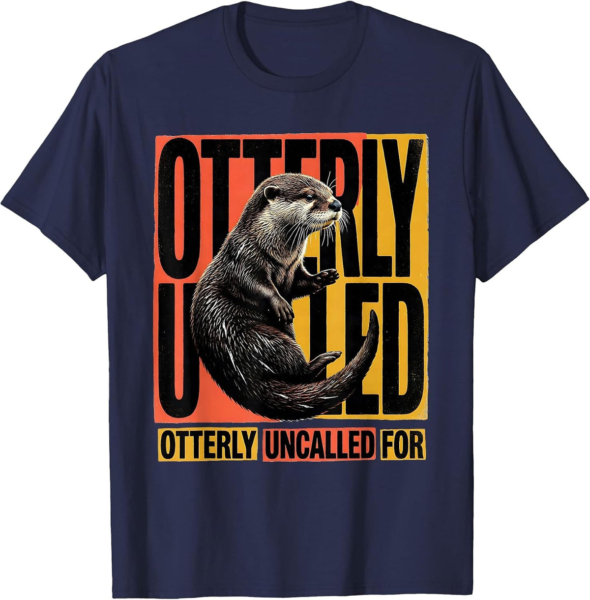 Otterly Uncalled For Funny Otter Lover Novelty Humor T-Shirt - Navy Blue