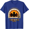 I Throw Pots Not Fits Funny Pottery Ceramicist Studio Humor T-Shirt - Royal Blue