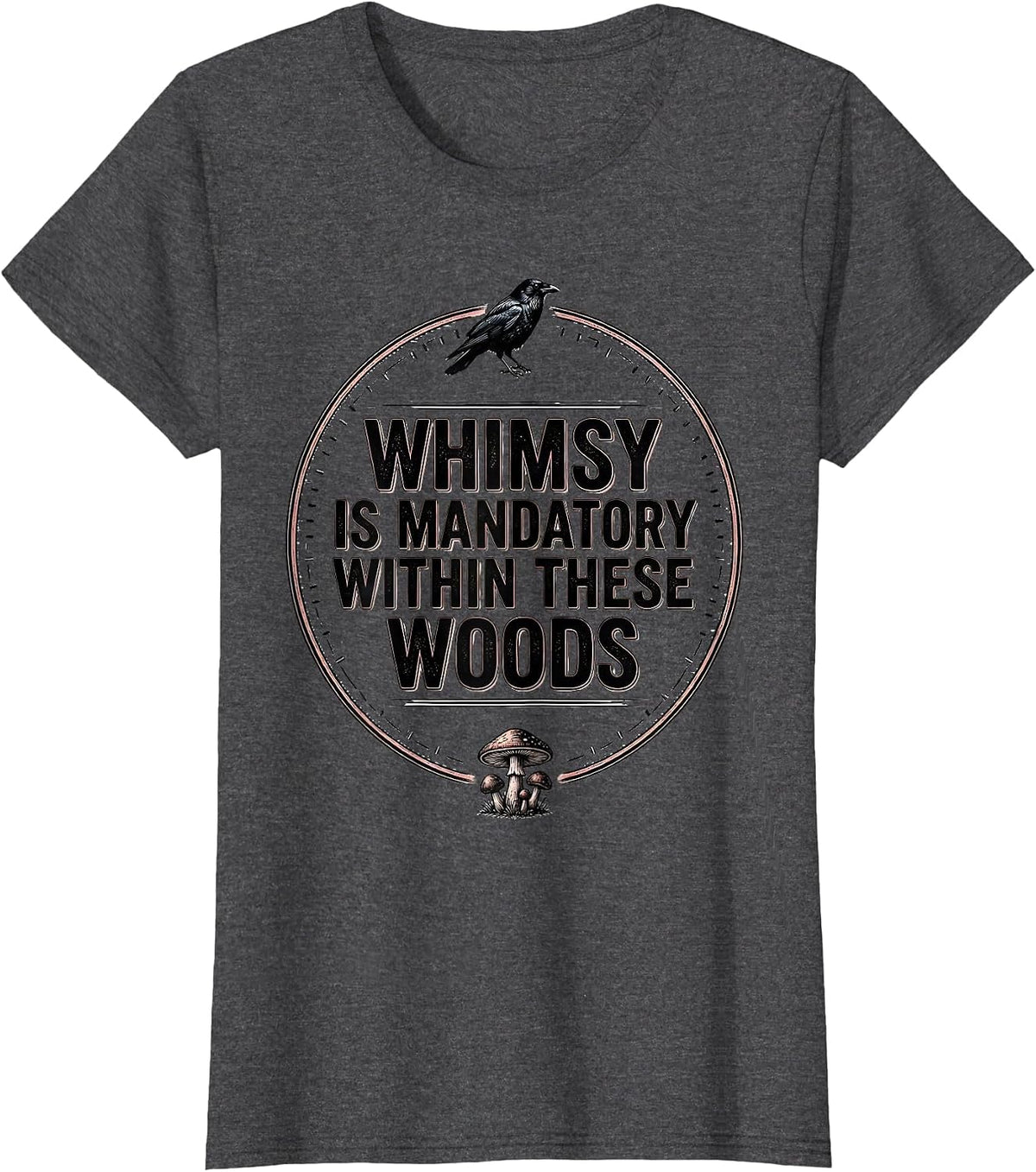 Women's Whimsy Is Mandatory Within These Woods Gothic Crow Mushroom T-Shirt - Dark Heather Grey