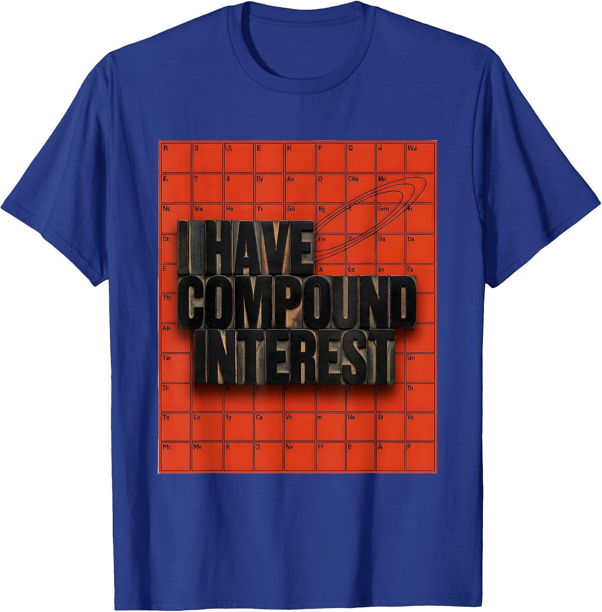 I Have Compound Interest Funny Chemistry Teacher Science T-Shirt - Royal Blue