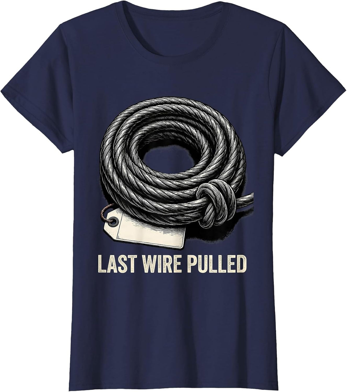 Women's Last Wire Pulled Funny Electrician Engineer Sarcastic Gift T-Shirt - Navy Blue