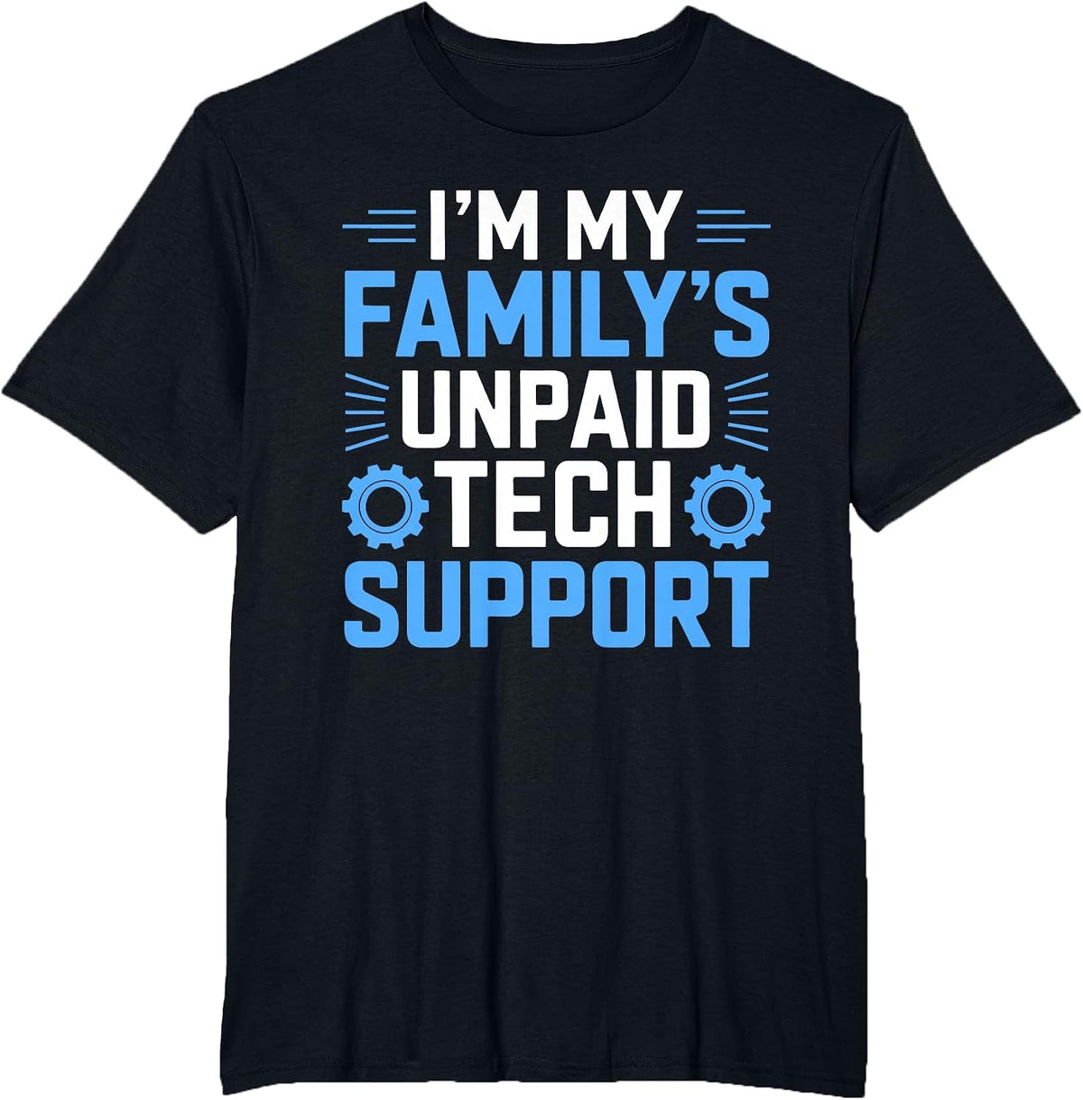 I'm My Family's Unpaid Tech Support Funny Computer Engineer T-Shirt - Black