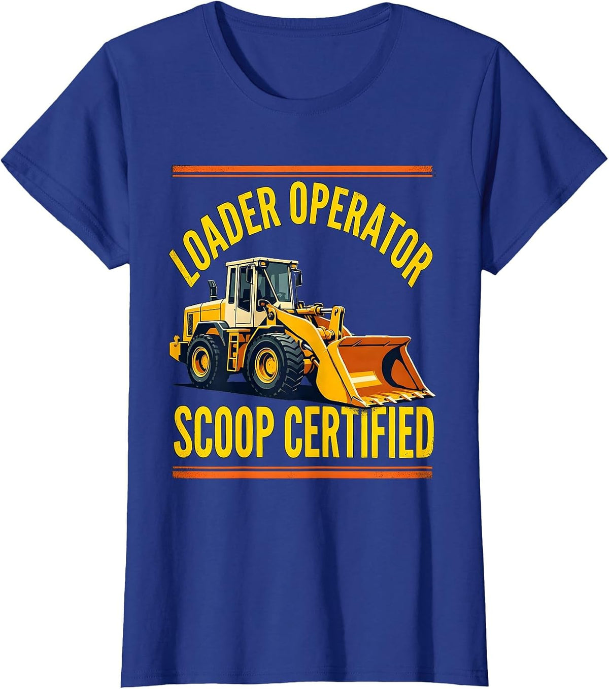 Women's Loader Operator, Scoop Certified Funny Heavy Equipment T-Shirt - Royal Blue