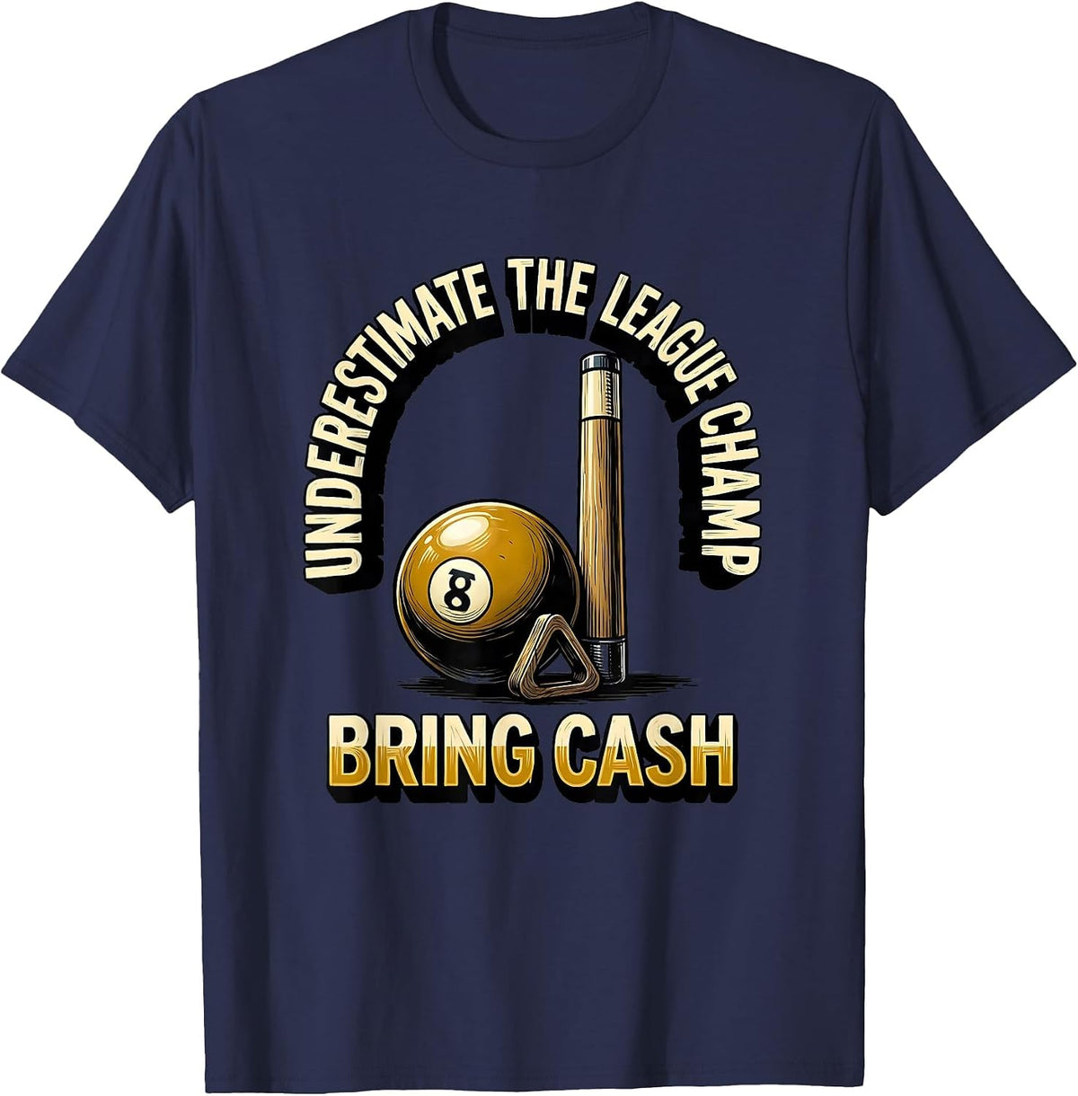Underestimate The League Champ Bring Cash Billiard Player T-Shirt - Navy Blue