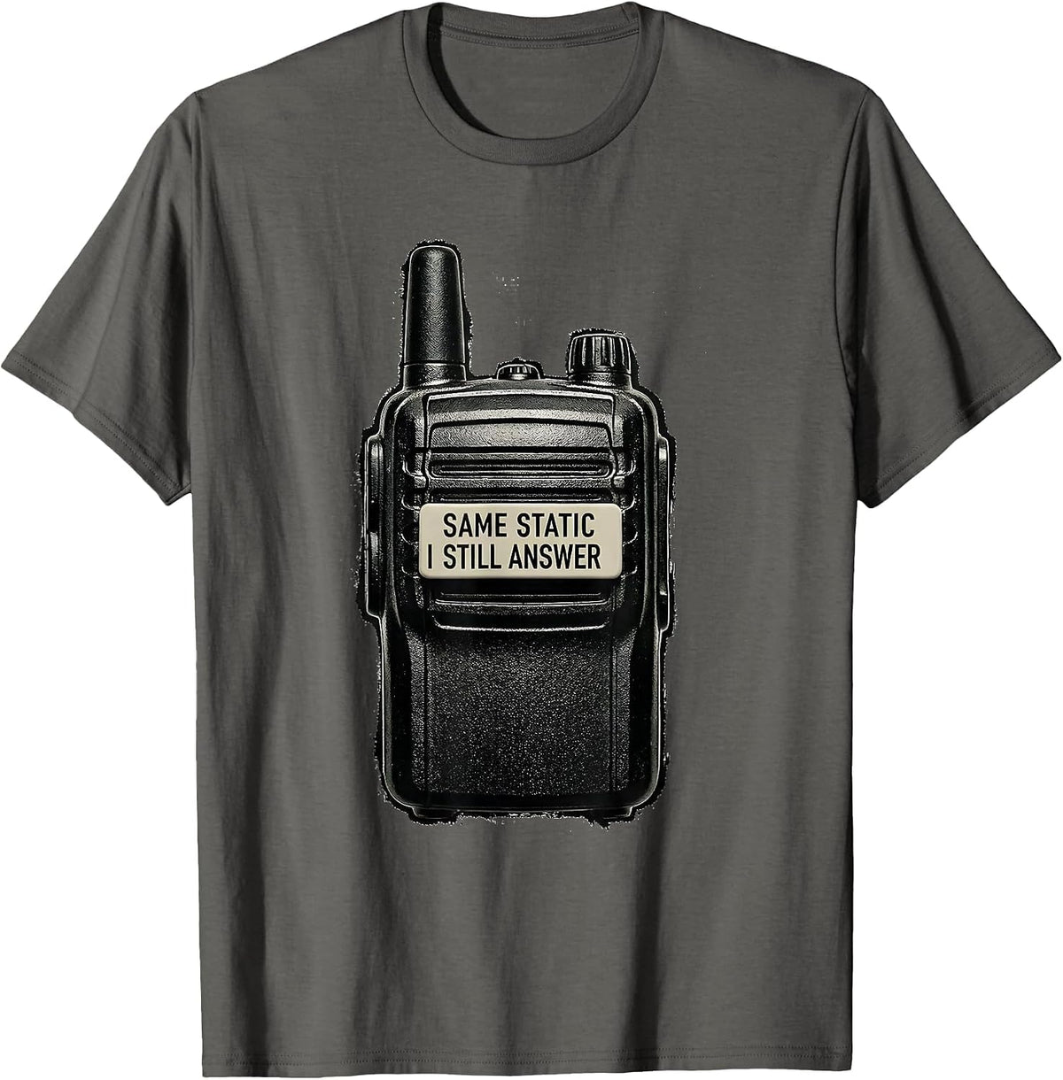 Same Static, I Still Answer Funny Police Officer Gift T-Shirt - Asphalt Grey