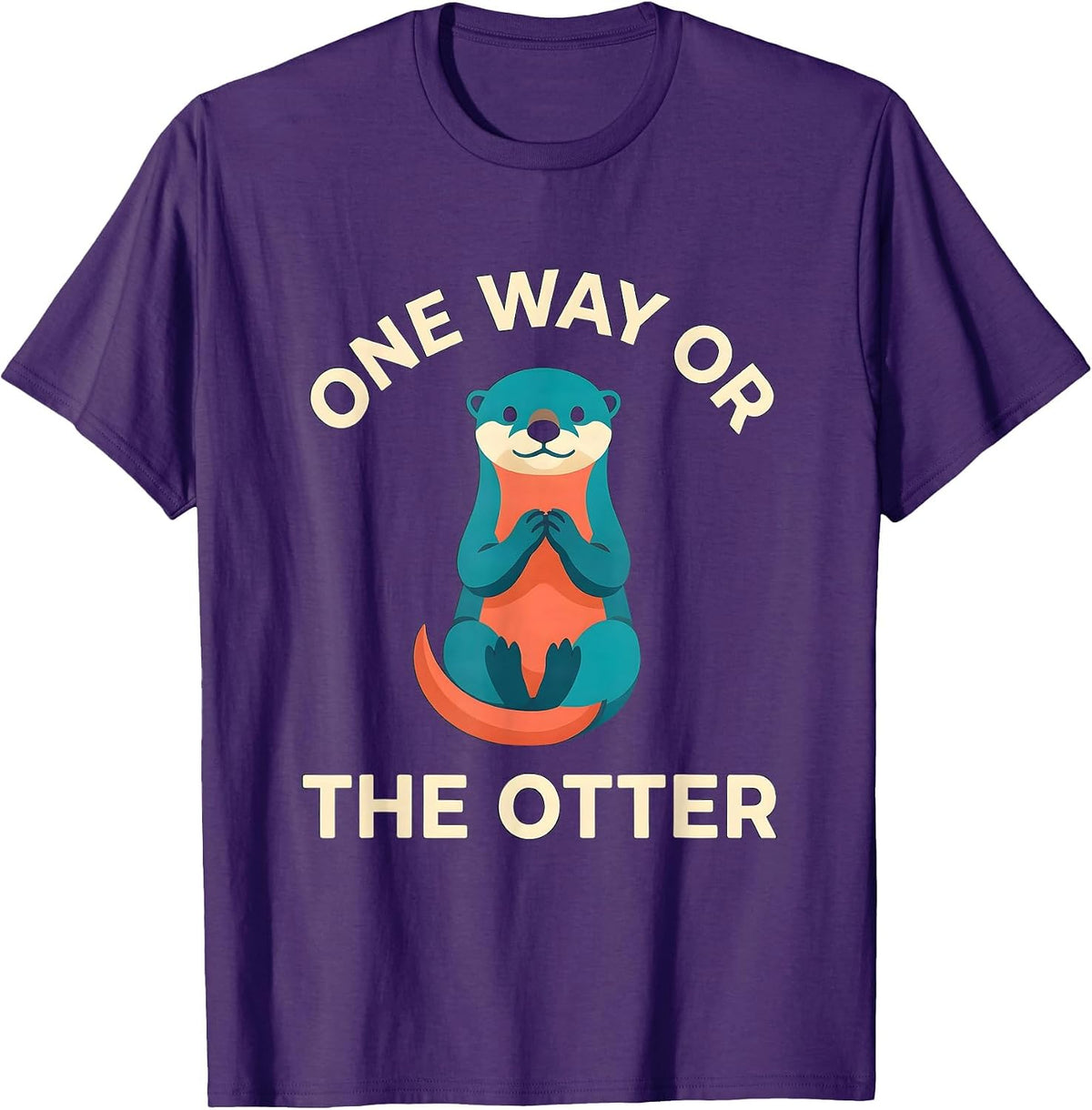 One Way Or The Otter Funny Otter Lover Animal Humor Gift T-Shirt - Purple