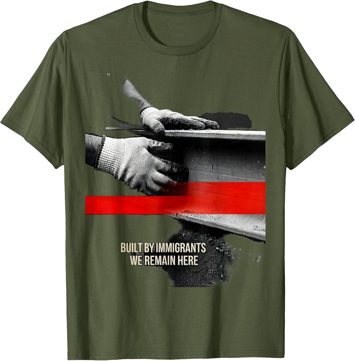 Men's Built By Immigrants We Remain Here Political Activist T-Shirt - Olive Green