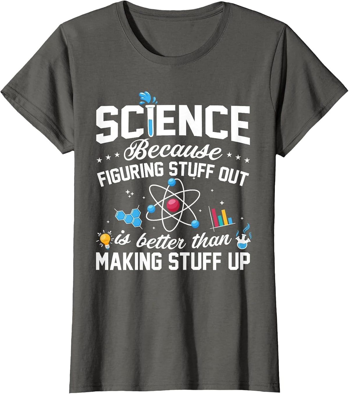 Science Because Figuring Things Out is Better Funny T-Shirt - Asphalt Grey