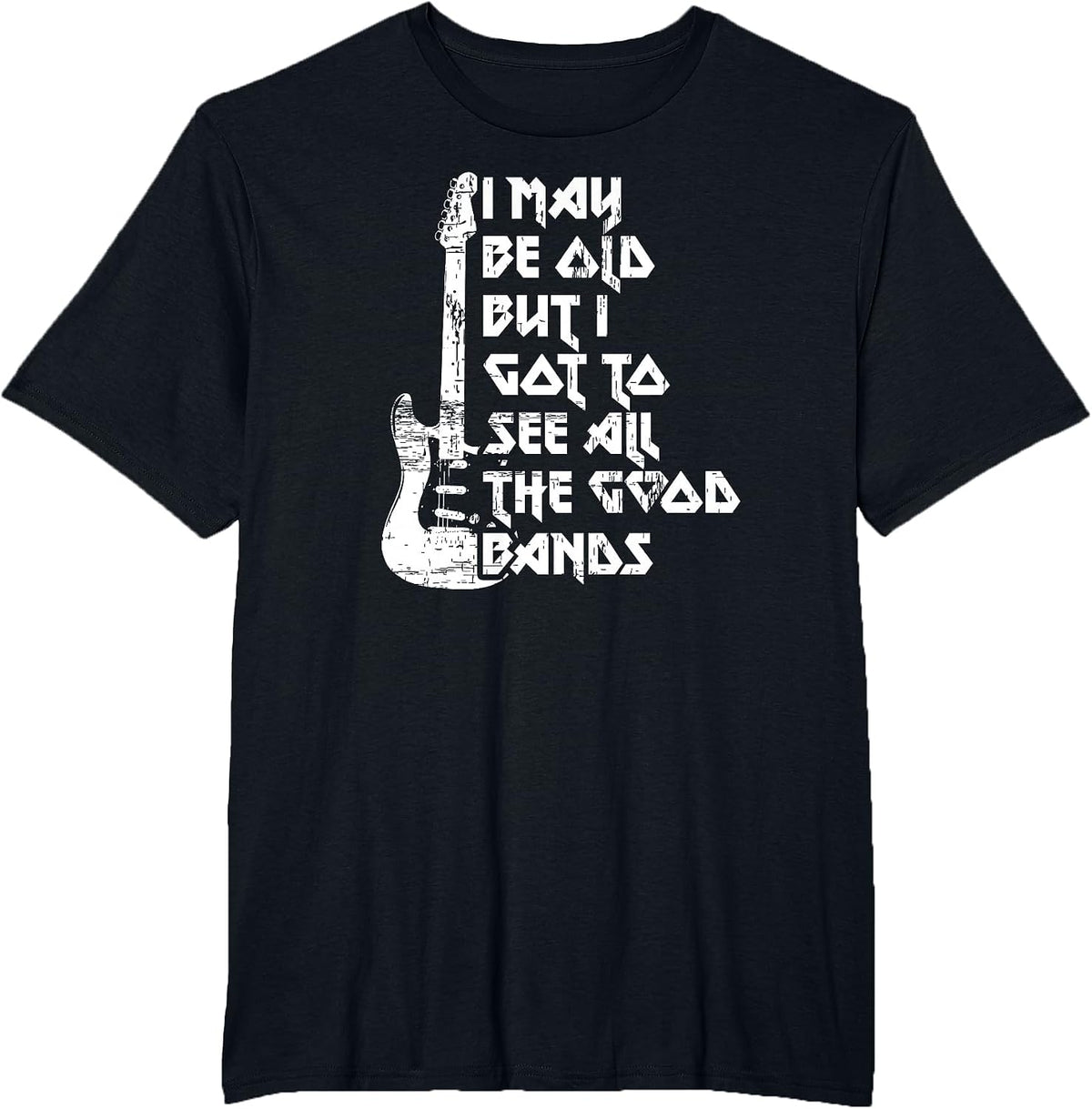 Funny I May Be Old But I Saw All The Good Bands T-Shirt - Black