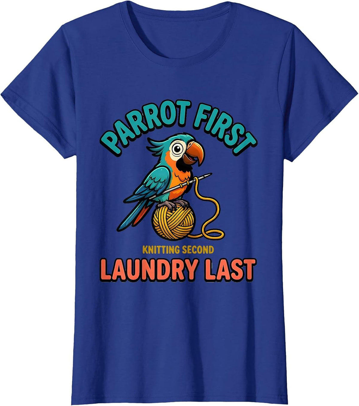 Women's Parrot First, Knitting Second, Laundry Last Funny Pet Lover T-Shirt - Royal Blue