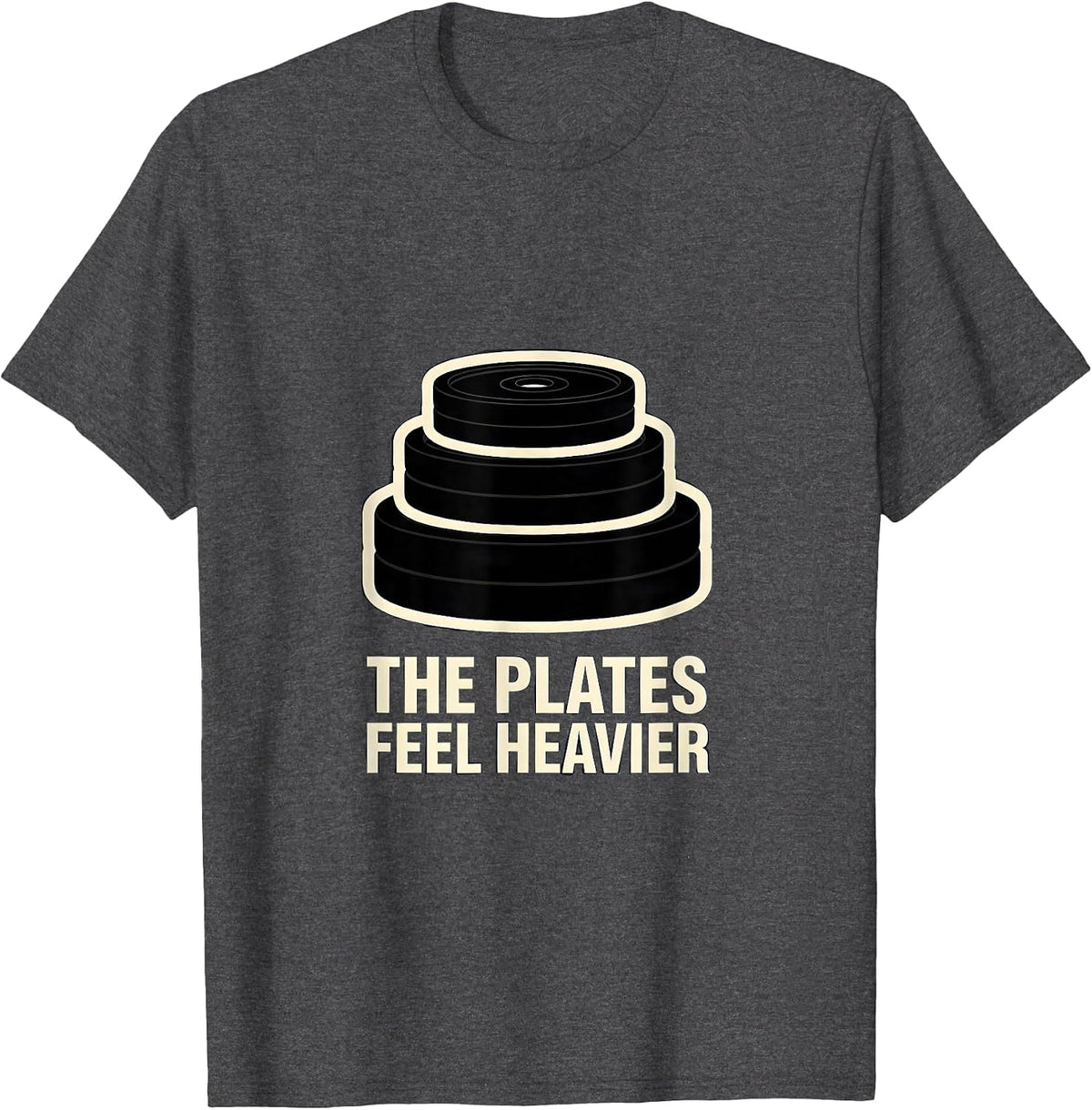 The Plates Feel Heavier Funny Gym Workout Weightlifting T-Shirt - Dark Heather Grey