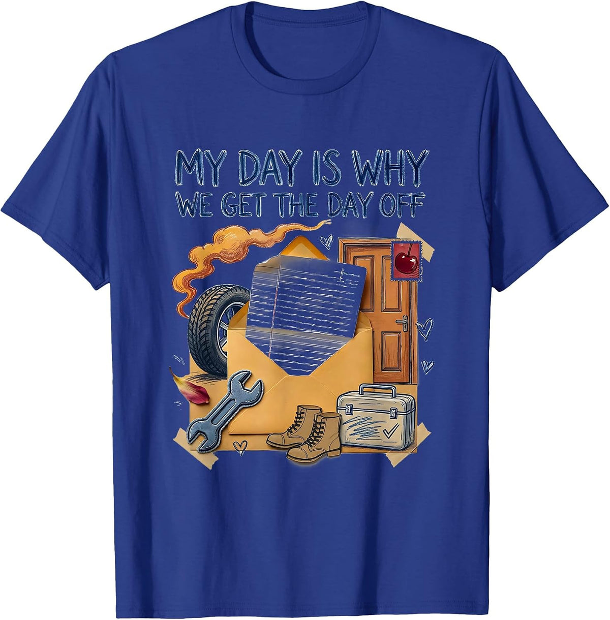 My Day Is Why We Get The Day Off Funny Blue Collar Labor Day T-Shirt - Royal Blue