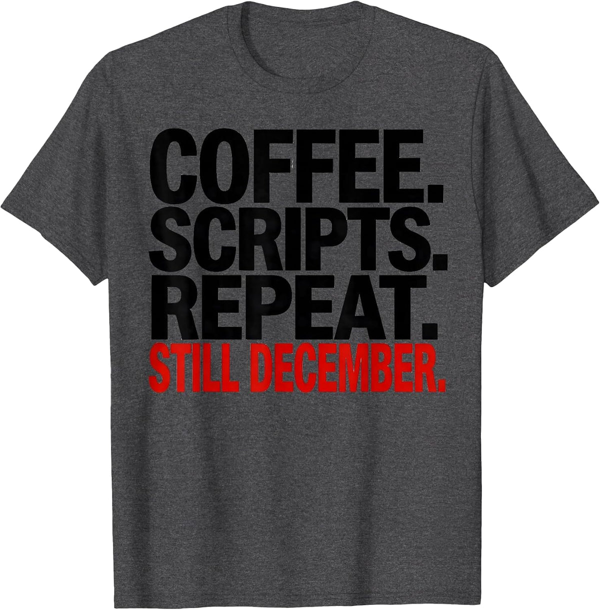 Coffee Scripts Repeat Still December Pharmacy Tech Humor T-Shirt - Dark Heather Grey