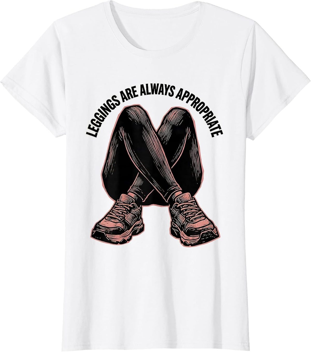 Leggings Are Always Appropriate Athleisure Design T-Shirt - White