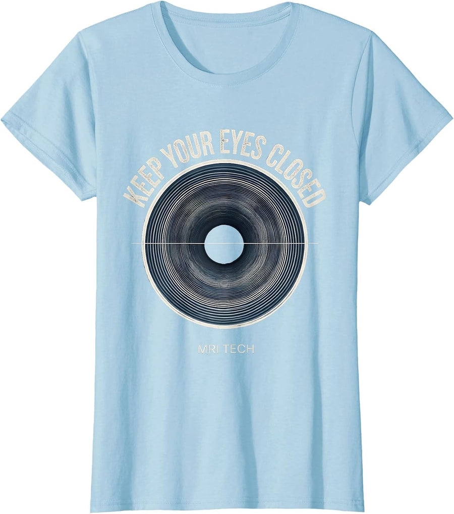 Keep Your Eyes Closed MRI Tech Radiology Rad Tech Humor T-Shirt, Women, Baby Blue, Small - As Pictured