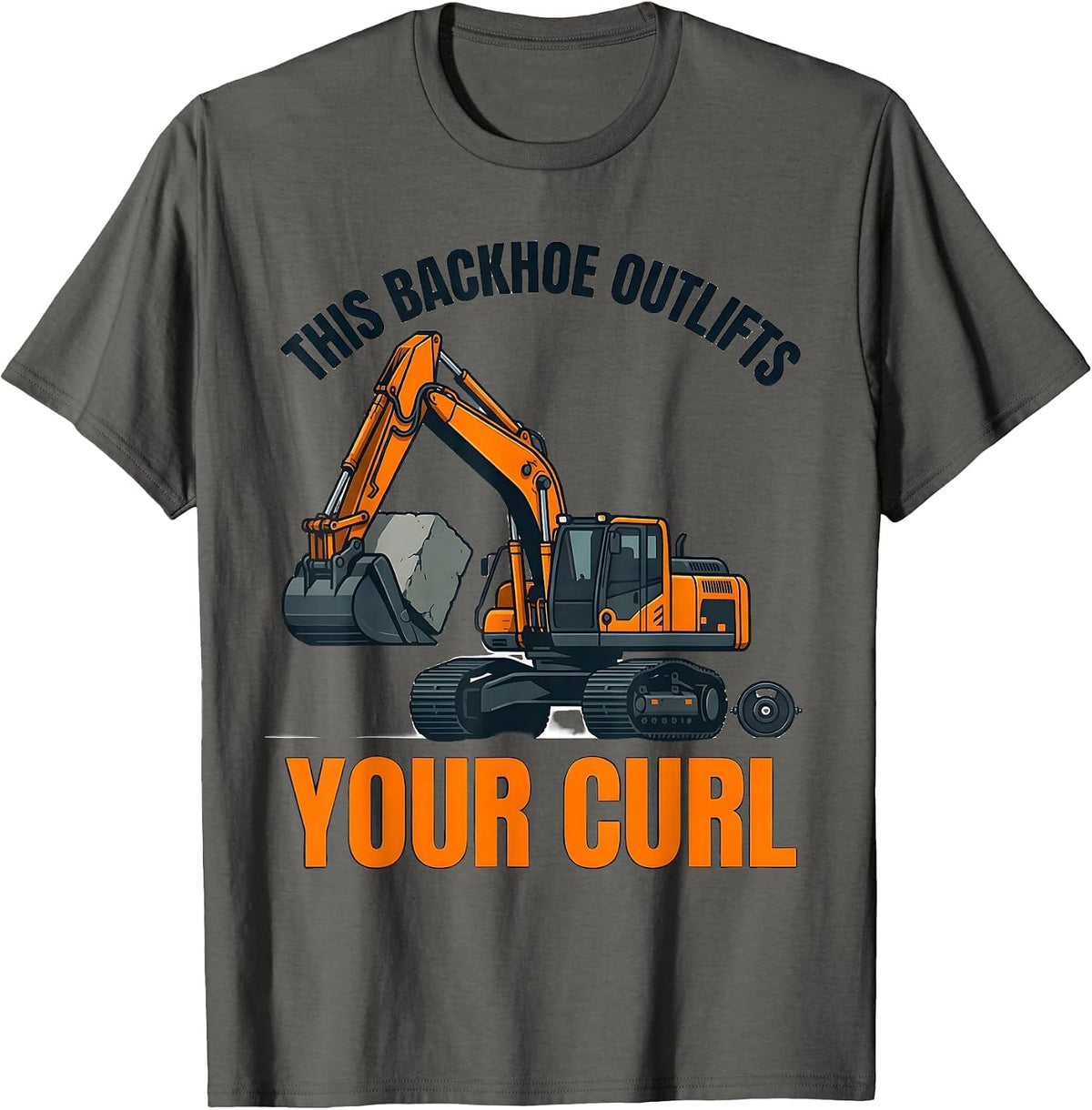 Men's This Backhoe Outlifts Your Curl Funny Heavy Equipment T-Shirt - Asphalt Grey