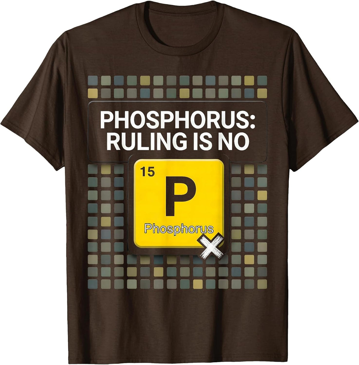 Men's Phosphorus: Ruling Is No Funny Chemistry Teacher Science T-Shirt - Brown