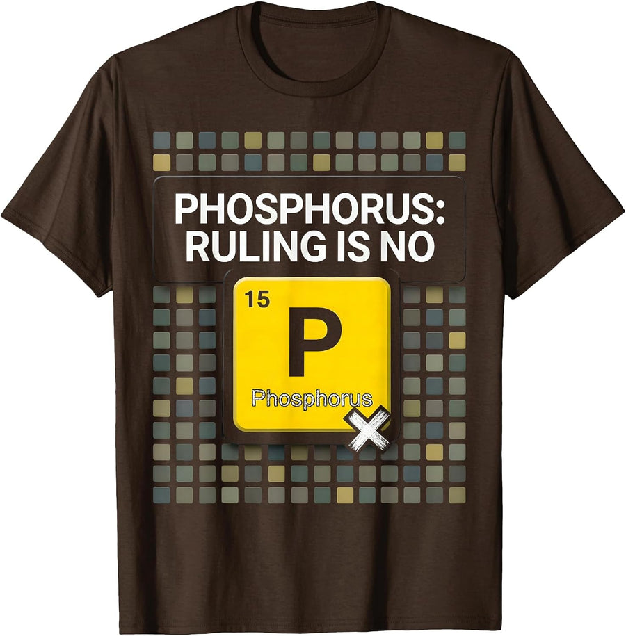 Men's Phosphorus: Ruling Is No Funny Chemistry Teacher Science T-Shirt - Brown